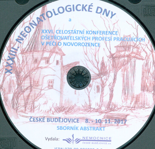 XXXIII. neonatologické dny a XXVI. celostátní konference ošetřovatelských profesí pracujících v péči o novorozence : České Budějovice 8.-10.11. 2017 : sborník abstrakt