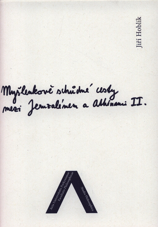 Myšlenkově schůdné cesty mezi Jeruzalémem a Athénami : náboženskofilosofické konfrontace