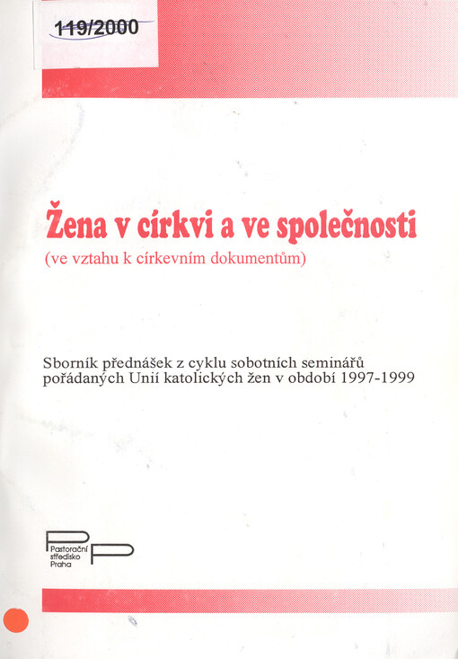 Žena v církvi a ve společnosti :(ve vztahu k církevním dokumentům) : sborník přednášek z cyklu sobotních seminářů pořádaných Unií katolických žen v období 1997-1999