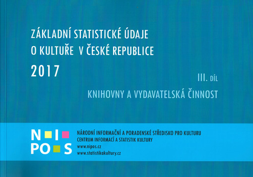 Základní statistické údaje o kultuře v České republice 2017. III. Knihovny a vydavatelská činnost