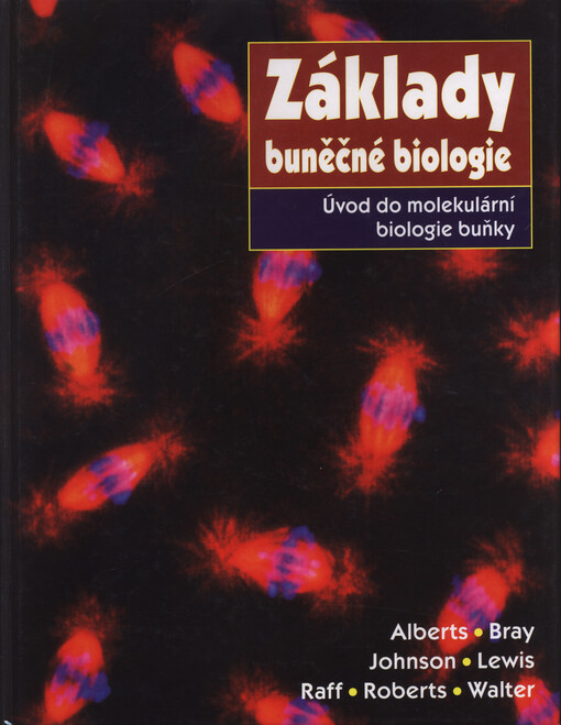 Základy buněčné biologie: úvod do molekulární biologie buňky