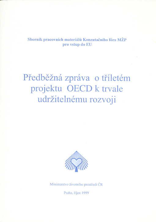 Předběžná zpráva o tříletém projektu OECD k trvale udržitelnému rozvoji : sborník pracovních materiálů Konzultačního fóra MŽP pro vstup do EU