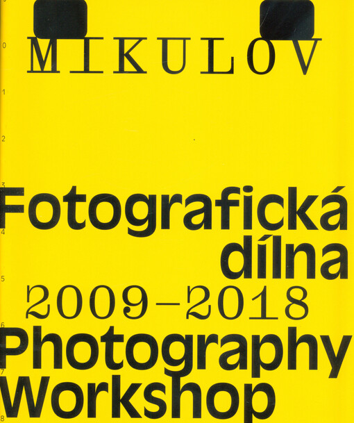 Fotografická dílna = Photography Workshop : Mikulov 2009-2018