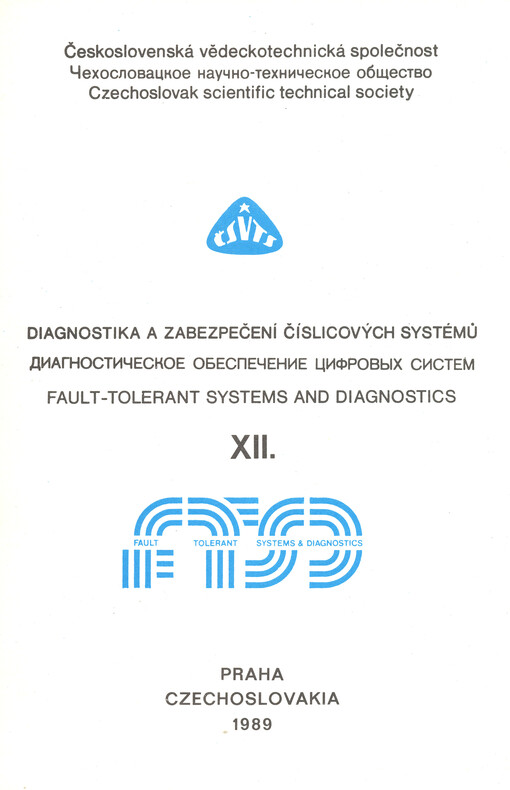 Diagnostika a zabezpečení číslicových systémů =: Diagnostičeskoje obespečenije cifrovych sistem = Fault-Tolerant Systems and Diagnostics : 12. [mezin. konf.] Praha 1989, ČV elektrotechn. společ. ČSVTS, ústřední odb.skupina 