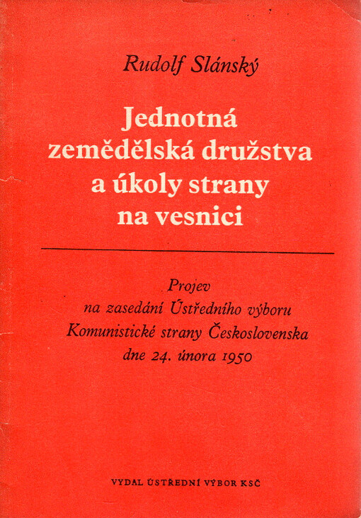 Jednotná zemědělská družstva a úkoly strany na vesnici :projev na zasedání Ústředního výboru Komunistické strany Československa dne 24. února 1950