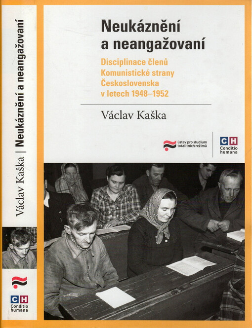 Neukáznění a neangažovaní : disciplinace členů Komunistické strany Československa v letech 1948-1952