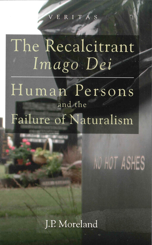 The recalcitrant Imago Dei : human persons and the failure of naturalism