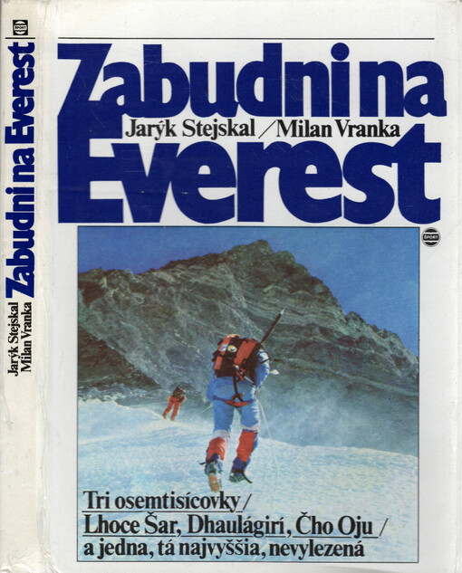 Zabudni na Everest : tri osemtisícovky - Lhoce Šar, Dhaulágirí, Čho Oju - a jedna, tá najvyššia, nevylezená