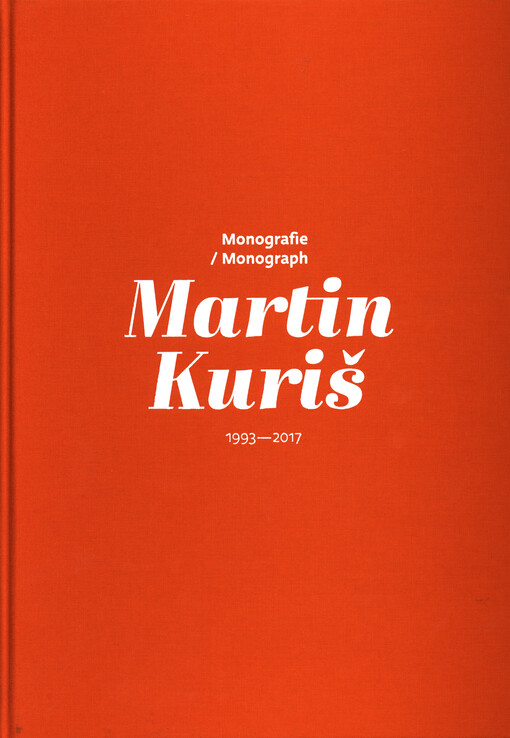 Martin Kuriš : monografie = monograph : 1993-2017