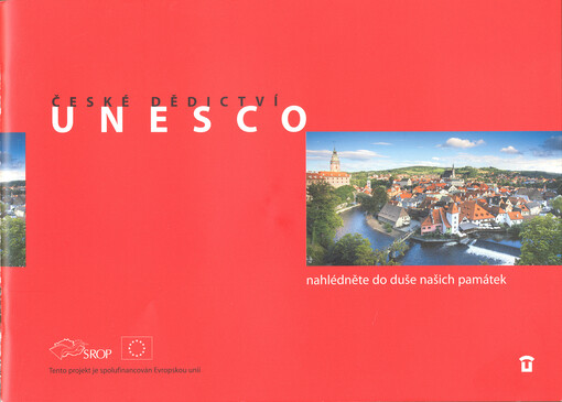 České dědictví UNESCO :nahlédněte do duše našich památek
