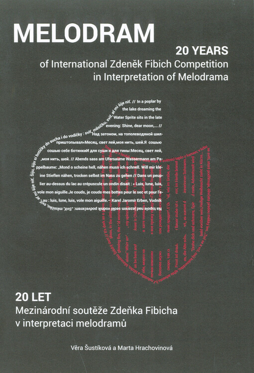 Melodram : 20 let Mezinárodní soutěže Zdeňka Fibicha v interpretaci melodramů = 20 years of the International Zdeněk Fibich Competition in Interpretation of Melodrama