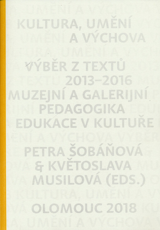 Kultura, umění a výchova : výběr z textů 2013-2016 : muzejní a galerijní pedagogika : edukace v kultuře