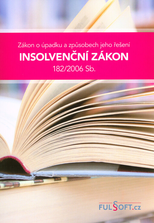 Insolvenční zákon 182/2006 Sb. : zákon o úpadku a způsobech jeho řešení : aktuální úplné znění od 4. ledna 2019 a od 1. června 2019