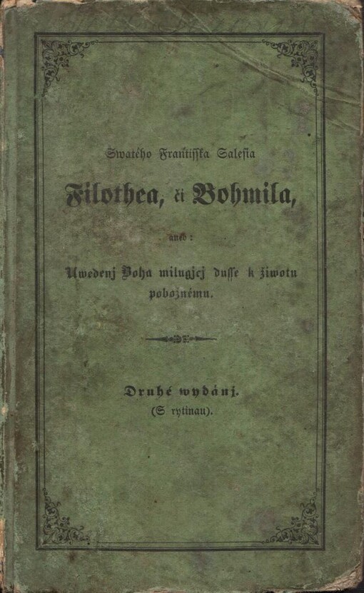 Swatého Frantisska Salesia Filothea, či Bohmila, aneb, Uwedenj Boha milugjcj dusse k žiwotu pobožnému /