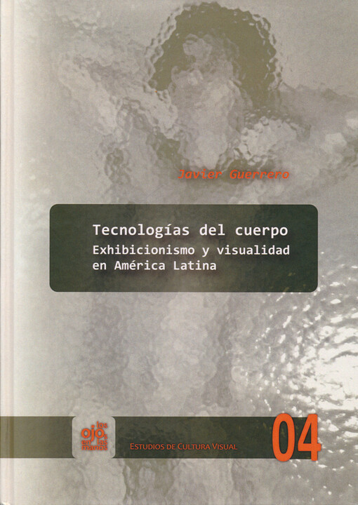 Tecnologías del cuerpo : exhibicionismo y visualidad en América Latina