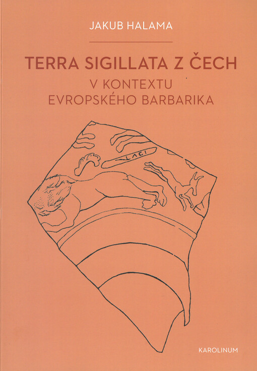 Terra sigillata z Čech v kontextu evropského barbarika = Terra Sigillata aus Böhmen im Kontext vom europäischen Barbaricum