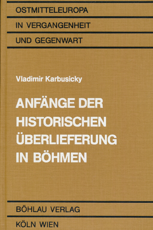 Anfänge der historischen Überlieferung in Böhmen : ein Beitrag zum vergleichenden Studium der mittelalterlichen Sängerepen