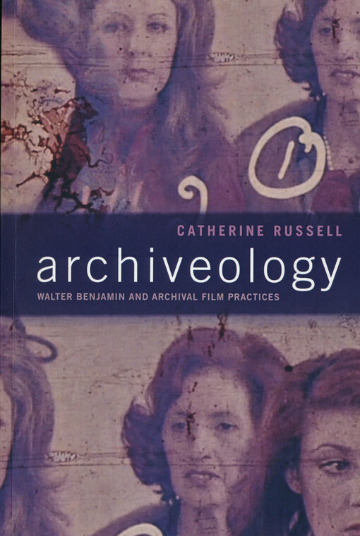 Archiveology : Walter Benjamin and archival film practices