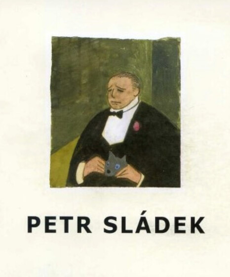 Petr Sládek : 18.5.-9.7.2006 Wortnerův dům AJG, České Budějovice, Alšova Jihočeská galerie v Hluboké nad Vltavou
