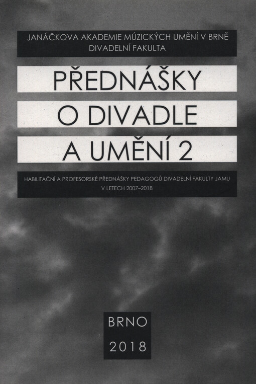 Přednášky o divadle a umění : habilitační a profesorské přednášky pedagogů Divadelní fakulty JAMU