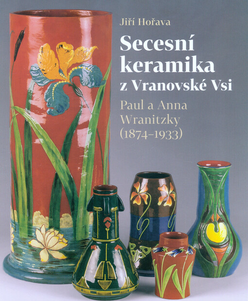 Secesní keramika z Vranovské Vsi : Paul a Anna Wranitzky (1874-1933)