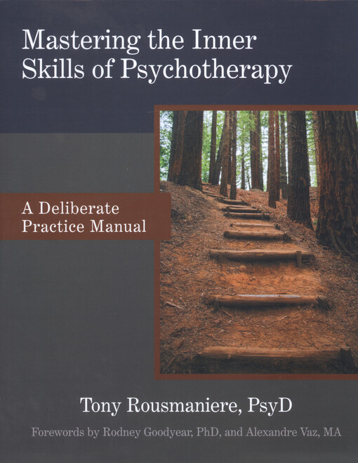Mastering the inner skills of psychotherapy : a deliberate practice manual