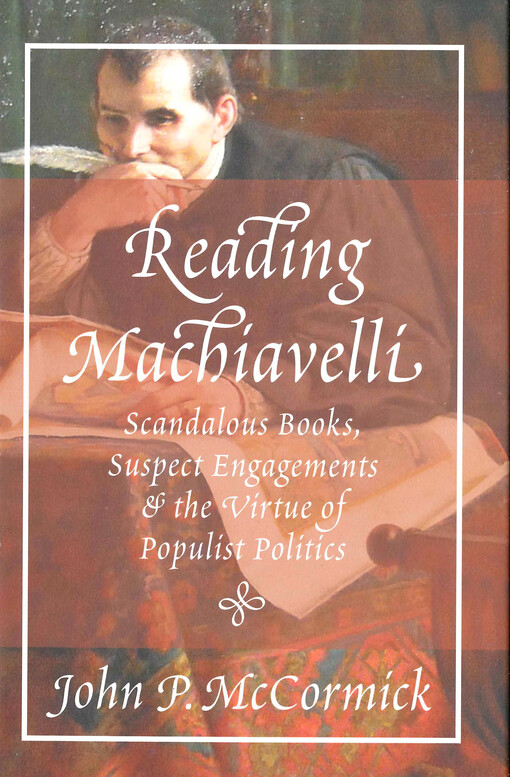 Reading Machiavelli : scandalous books, suspect engagements, and the virtue of populist politics