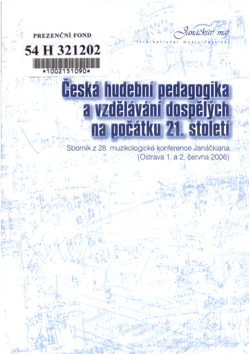 Česká hudební pedagogika a vzdělávání dospělých na počátku 21. století : sborník z 28. muzikologické konference Janáčkiana (Ostrava 1. a 2. června 2006) : Mezinárodní hudební festival Janáčkův máj