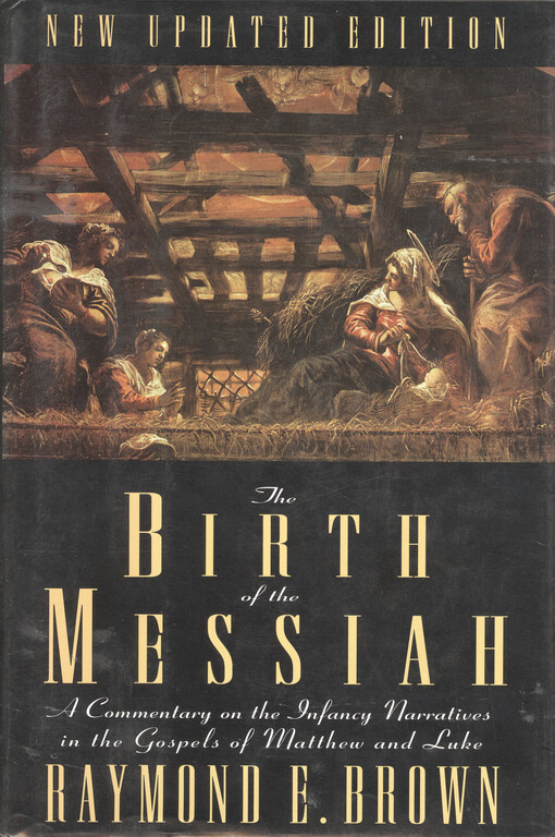 The Birth of the Messiah : A commentary on the infancy narratives in the gospels of Matthew and Luke