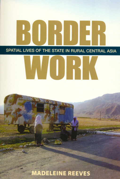 Border work : spatial lives of the state in rural Central Asia