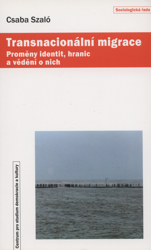 Transnacionální migrace : proměny identit, hranic a vědění o nich