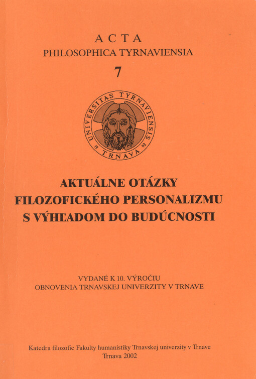 Aktuálne otázky filozofického personalizmu s výhľadom do budúcnosti :Zborník príspevkov z vedeckej konferencie Problémy a perspektívy filozofických, humanitních a sociálnych vied organizovanej Fakultou humanistiky Trnavskej univerzity v Trnave v dňoch 29. a 30. apríla v Modre