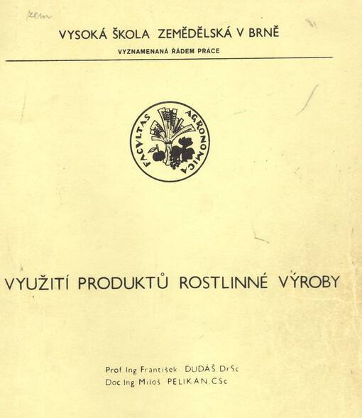 Využití produktů rostlinné výroby :určeno pro posl. agronomické a provozně ekon. fak., 1. vyd.