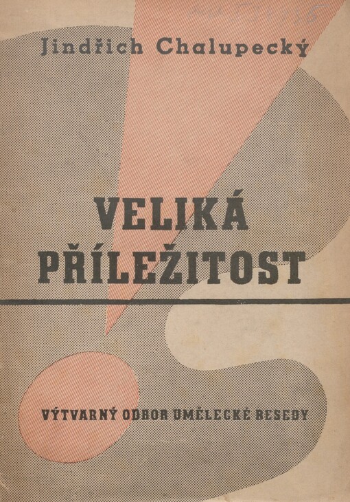 Veliká příležitost :poznámky k reorganisaci českého výtvarnictví