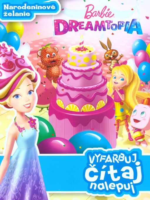Barbie : Dreamtopia : vyfarbuj, čítaj, nalepuj. Narozeninové želanie