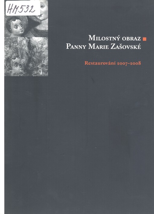 Milostný obraz Panny Marie Zašovské : restaurování 2007-2008 : Muzeum umění Olomouc - Arcidiecézní muzeum Olomouc 28. května - 30. září 2009