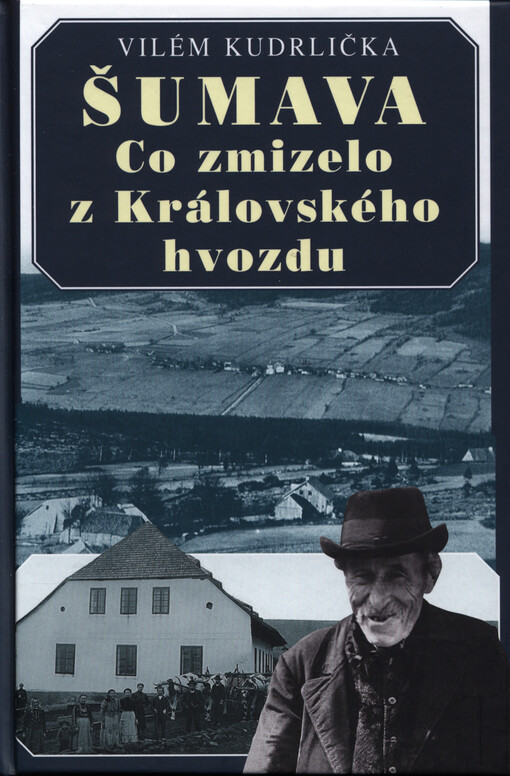Šumava - Co zmizelo z Královského hvozdu
