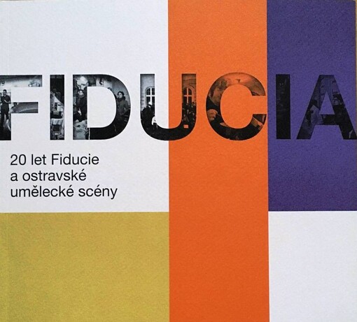 Fiducia : 20 let Fiducie a ostravské umělecké scény
