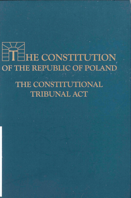 The constitution of the Republic of Poland ; The constitutional tribunal act