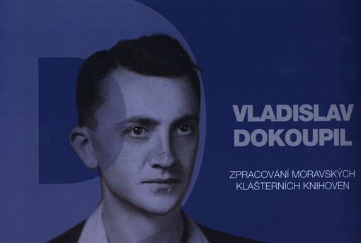 Vladislav Dokoupil: zpracování moravských klášterních knihoven : katalog k výstavě z cyklu Moravské zemské knihovny Oči Brna