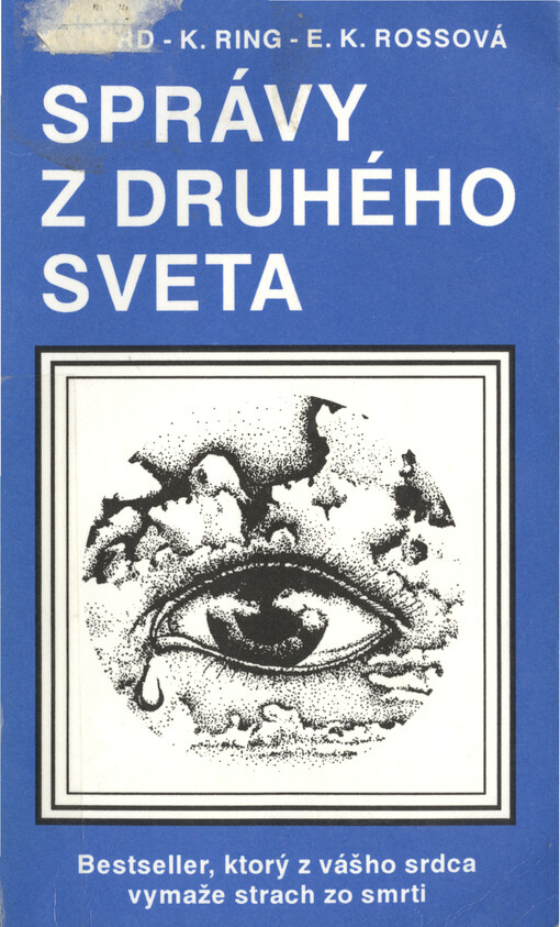 Správy z druhého sveta : bestseller, ktorý z vášho srdca vymaže strach zo smrti : [výber fascinujúcich príbehov o existenci života po smrti].