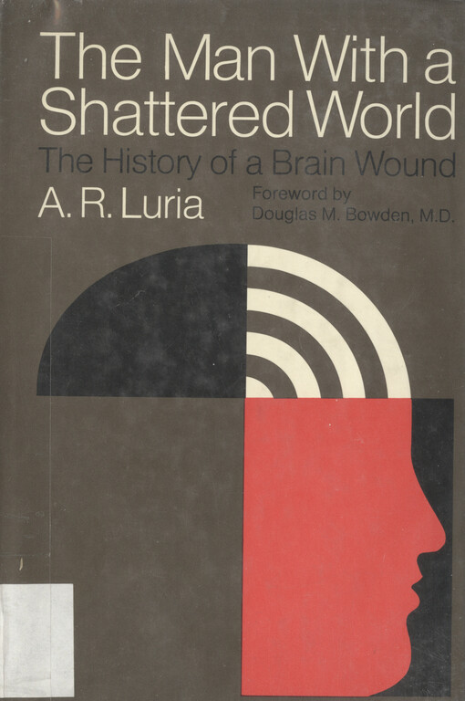 The man with a shattered world : the history of a brain wound