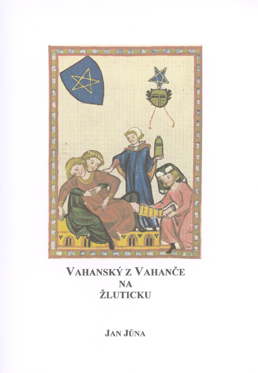 Vahanský z Vahanče na Žluticku : 1400-1605 : studie z listinných a jiných dochovaných pramenů
