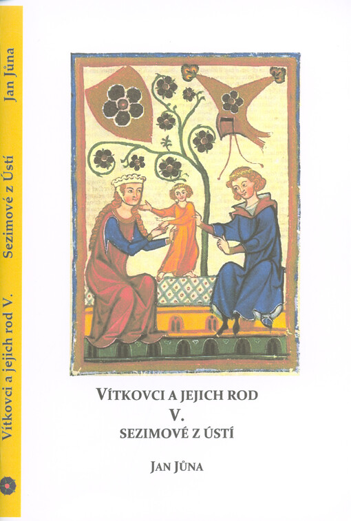 Vítkovci a jejich rod : studie z listinných a jiných dochovaných pramenů. V, Sezimové z Ústí na Jindřichohradecku, Táborsku a Litoměřicku 1267-1664