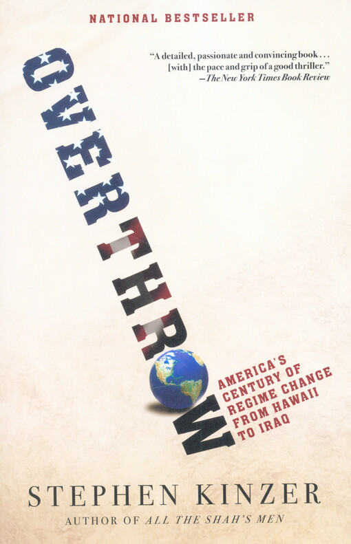 Overthrow : America's century of regime change from Hawaii to Iraq