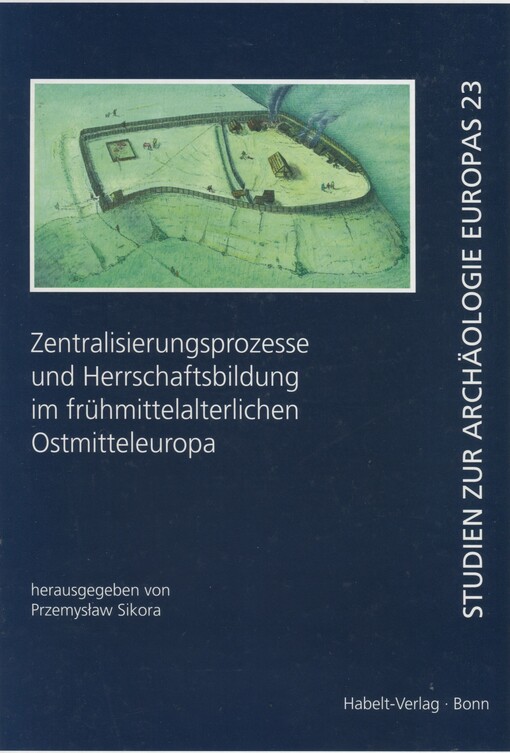 Zentralisierungsprozesse und Herrschaftsbildung im frühmittelalterlichen Ostmitteleuropa