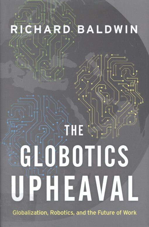 The globotics upheaval : globalization, robotics, and the future of work