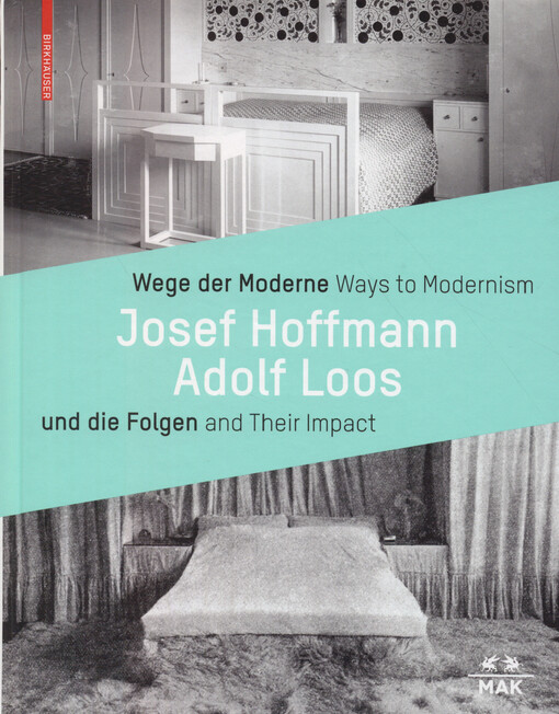 Josef Hoffmann, Adolf Loos : Wege der Moderne und die Folgen = ways to modernism and their impact