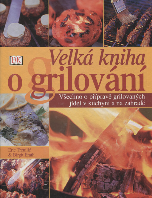 Velká kniha grilování: všechno o přípravě grilovaných jídel v kuchyni a na zahradě
