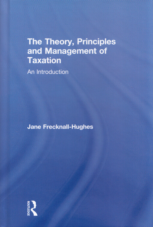 The theory, principles and management of taxation : an introduction